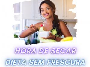 Dieta Sem Frescura - Hora de Secar